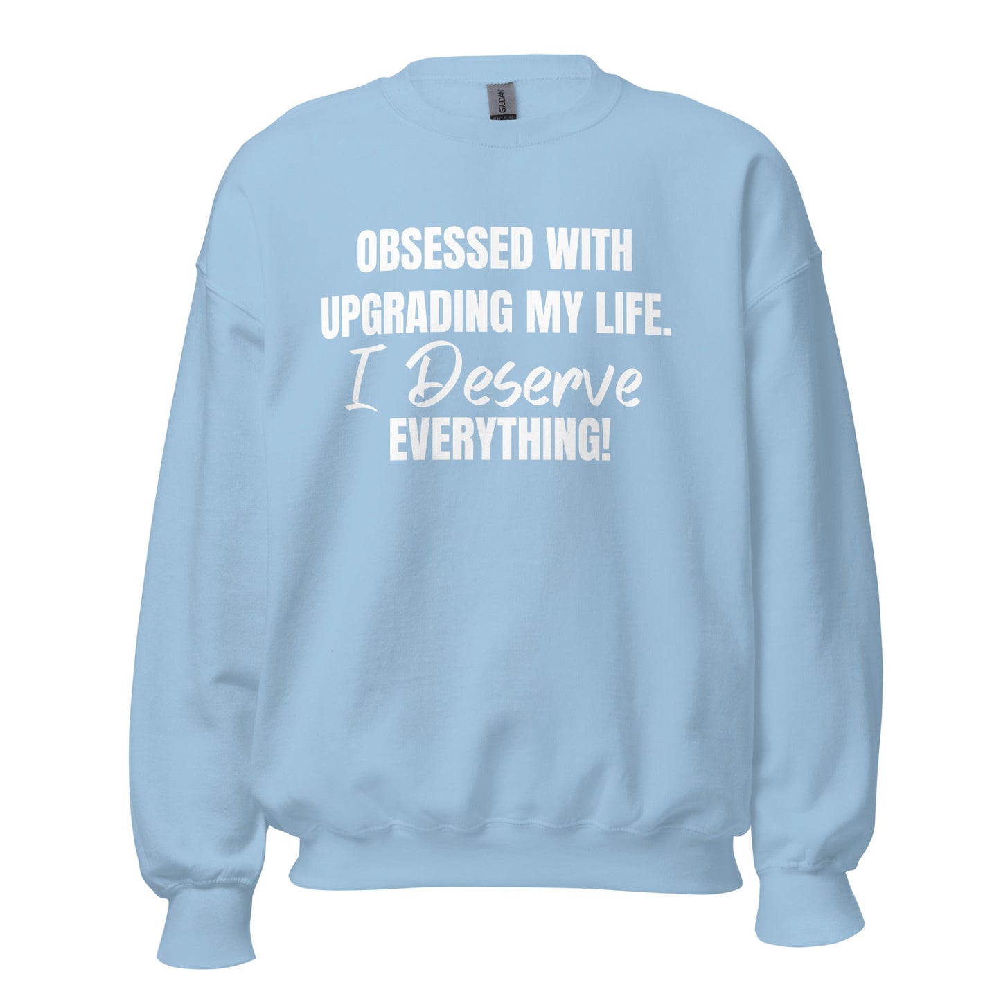 Obsessed With Upgrading My Life I Deserve Everything! Unisex Sweatshirt - Catch This Tea Shirts